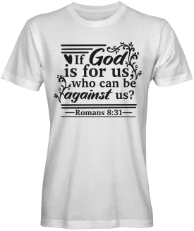 If God Is For Us Who Can Be Against Us Bible Verse T-shirts